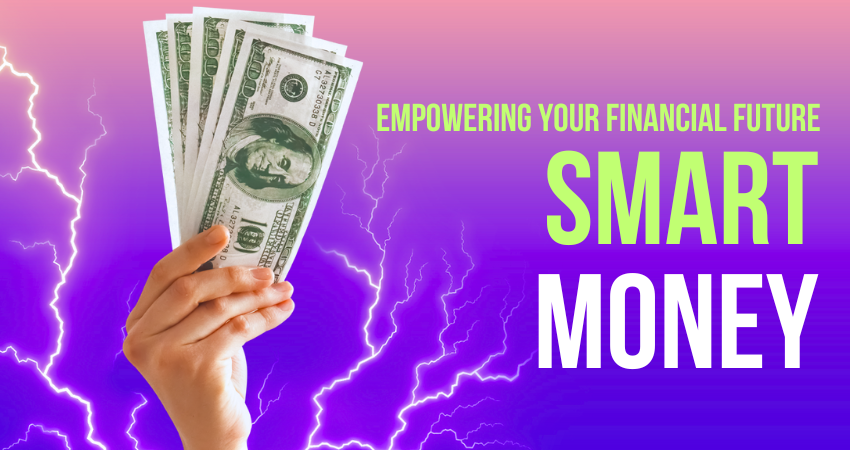 Smart Money: Empowering Your Financial Future